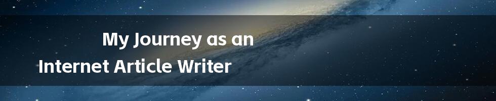 My Journey as an Internet Article Writer